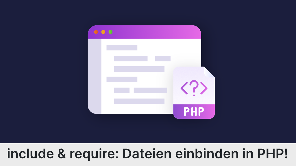 PHP include & PHP require: So bindest du Dateien in PHP ein!