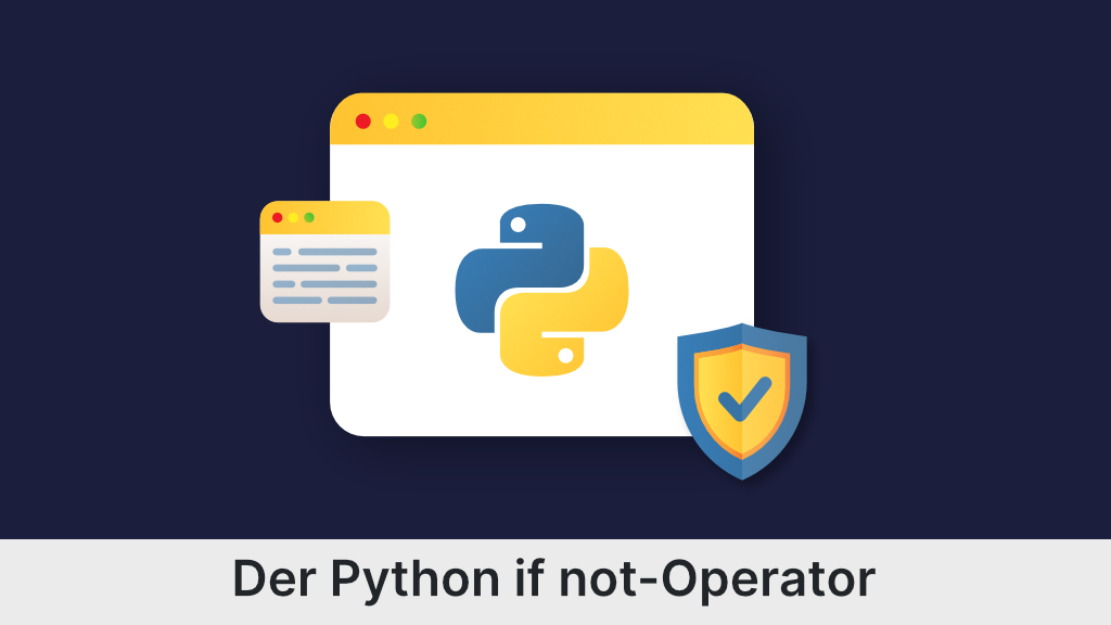 Der Python if not Operator: Check if the value matches an expression or something else - auf Deutsch!